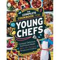 The Complete Cookbook for Young Chefs: Conquer Delicious, Nutritious Meals With 115+ Recipes Simple And Creative
