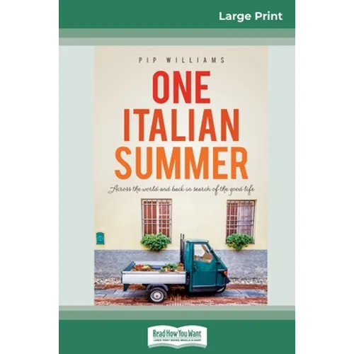 One Italian Summer: Across the world and back in search of the good life (16pt Large Print Edition)