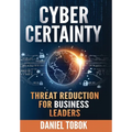 Cyber Certainty: Threat Reduction for Business Leaders