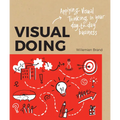 Visual Doing: A Practical Guide to Incorporate Visual Thinking Into Your Daily Business and Communication