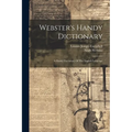 Webster's Handy Dictionary: A Handy Dictionary Of The English Language