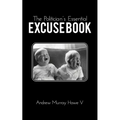 The Politician's Essential Excuse Book: Remedies for when what you meant to say is what you actually said.
