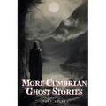 More Cumbrian Ghost Stories