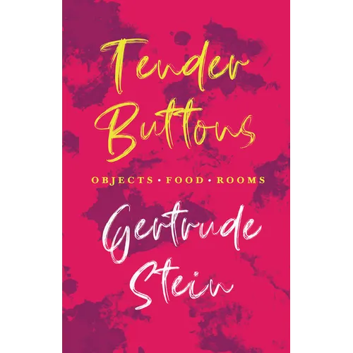Tender Buttons - Objects. Food. Rooms.;With an Introduction by Sherwood Anderson