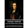 Daniel Defoe - The True-Born Englishman: "Why has God done this to me? What have I done to be thus used?"