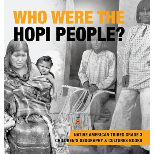 Who Were the Hopi People? Native American Tribes Grade 3 Children's Geography & Cultures Books