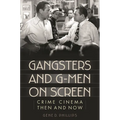 Gangsters and G-Men on Screen: Crime Cinema Then and Now