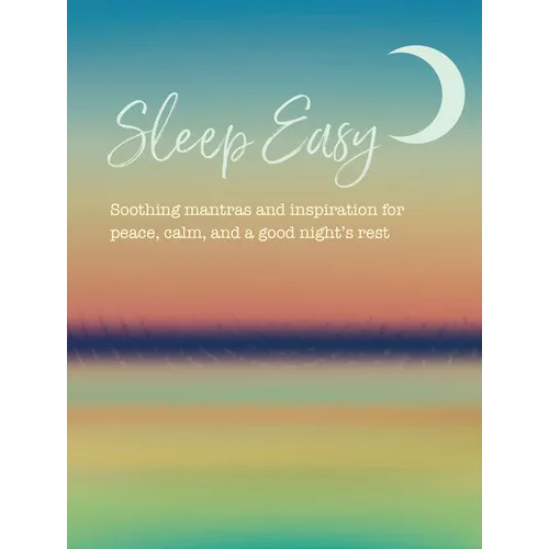 Sleep Easy: Soothing Mantras and Inspiration for Peace, Calm, and a Good Night's Rest