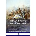 Indian Fights and Fighters: An Illustrated History of the Wars with the Native Americans - the Rough Riders, Little Big Horn, General Custer's Cam