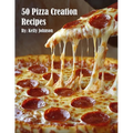 50 Pizza Creation Recipes