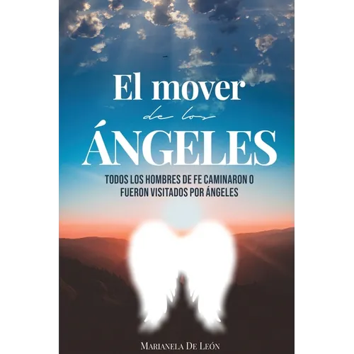 El Mover de Los ﾁngeles: Todos los hombres de fe caminaron o fueron visitados por 疣geles