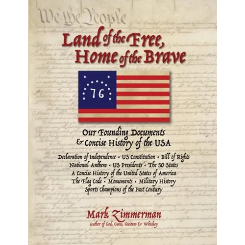 Land of the Free, Home of the Brave: Our Founding Documents & Concise History of the USA