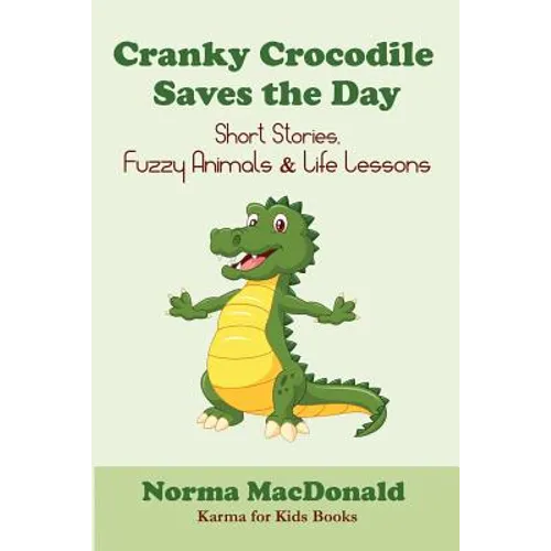 Cranky Crocodile Saves the Day: Short Stories, Fuzzy Animals, and Life Lessons