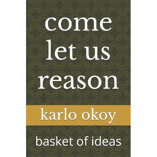 come let us reason: basket of ideas