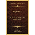 The Jataka V4: Or Stories Of The Buddha's Former Births