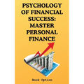 Psychology Of Financial Success: Master Personal Finance