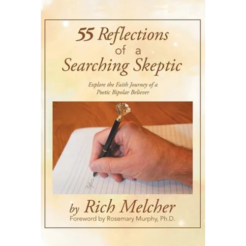 55 Reflections of a Searching Skeptic: Explore the Faith Journey of a Poetic Bipolar Believer