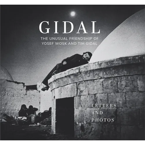 Gidal: The Unusual Friendship of Yosef Wosk and Tim Gidal, Letters and Photos