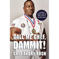 Call Me Chef, Dammit!: A Veteran's Journey from the Rural South to the White House