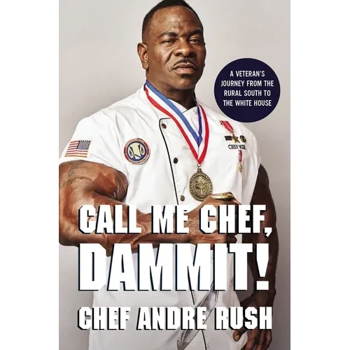 Call Me Chef, Dammit!: A Veteran's Journey from the Rural South to the White House - Hardcover