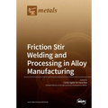 Friction Stir Welding and Processing in Alloy Manufacturing