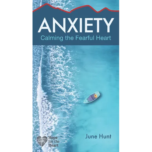Anxiety: Calming the Fearful Heart