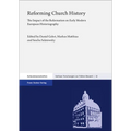 Reforming Church History: The Impact of the Reformation on Early Modern European Historiography