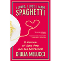 I Loved, I Lost, I Made Spaghetti: A Memoir of Good Food and Bad Boyfriends