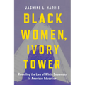Black Women, Ivory Tower: Revealing the Lies of White Supremacy in American Education