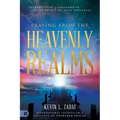Praying from the Heavenly Realms: Supernatural Secrets to a Lifestyle of Answered Prayer