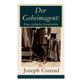 Der Geheimagent: Eine einfache Geschichte: Ein politischer Roman (Anarchismus, Spionage und Terrorismus)