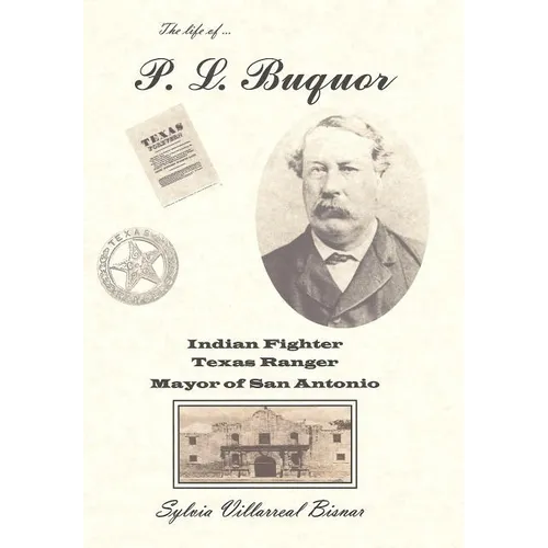 P. L. Buquor, Indian Fighter, Texas Ranger, Mayor of San Antonio