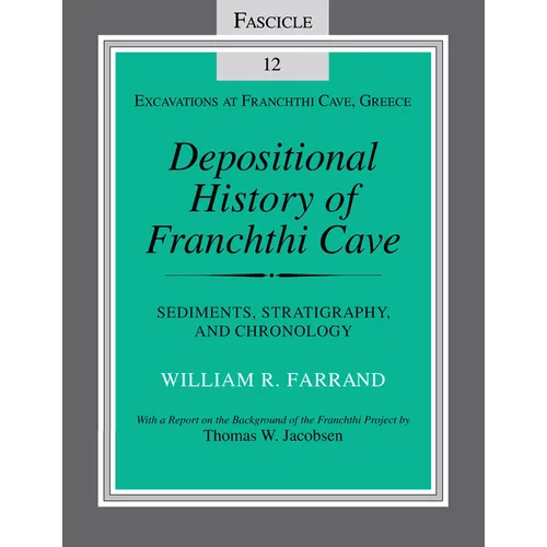 Depositional History of Franchthi Cave: Stratigraphy, Sedimentology, and Chronology, Fascicle 12