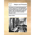 The theory of moral sentiments;first of their neighbours, and afterwards of themselves.By Adam Smith The sixth edition, with considerable additions an