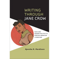 Writing Through Jane Crow: Race and Gender Politics in African American Literature