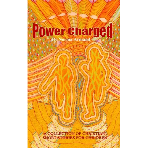 Power Charged: A Collection of Christian Short Stories for Children