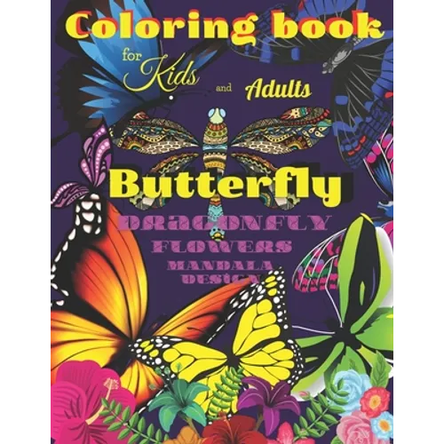 Coloring book BUTTERFLY, Dragonfly, Flowers for Kids and Adults: All ages with Mandala Design, Creative Haven, Relax and Relieve, Stress Color In Draw