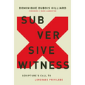 Subversive Witness: Scripture's Call to Leverage Privilege