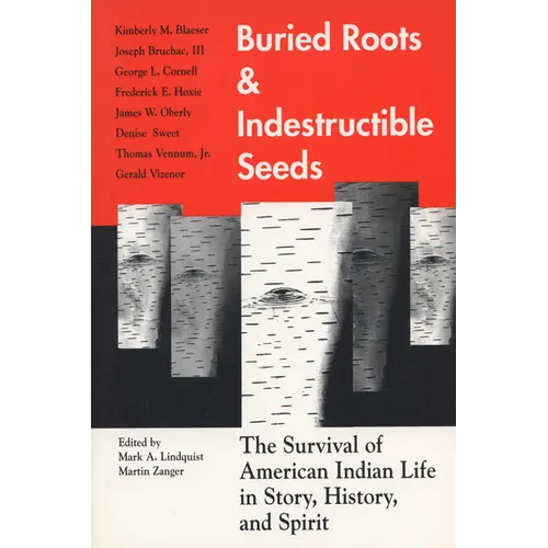 Buried Roots/Indestructible Seeds: The Survival of American Indian Life in Story,