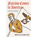 Fascism Comes to America: A Century of Obsession in Politics and Culture