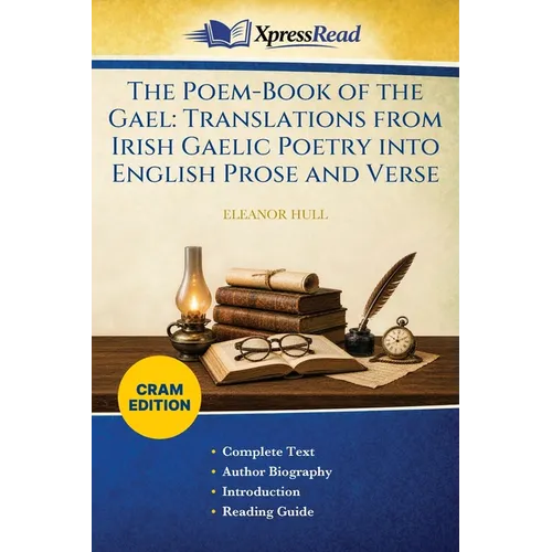 The Poem-Book of the Gael: Translations From Irish Gaelic Poetry Into English Prose and Verse (Cram Edition)