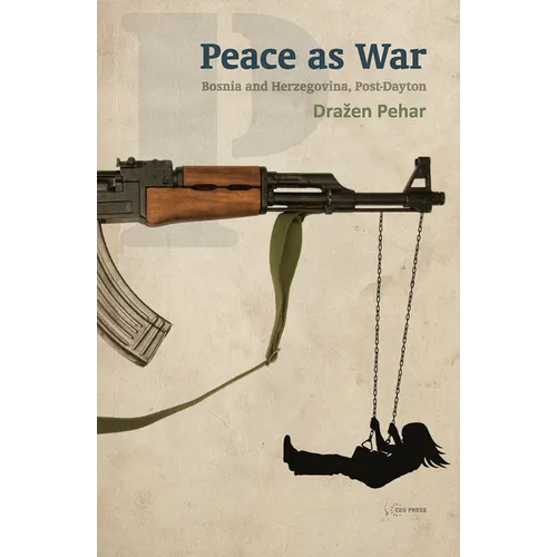 Peace as War: Bosnia-Herzegovina Post-Dayton