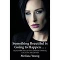 Something Beautiful is Going to Happen . . .: My Incredible Story of Fierce Devotion Embracing God, a Son, and Life Itself