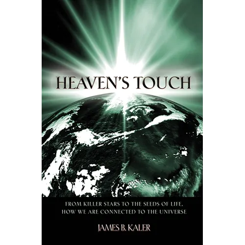 Heaven's Touch: From Killer Stars to the Seeds of Life, How We Are Connected to the Universe