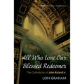 All Who Love Our Blessed Redeemer: The Catholicity of John Ryland Jr.