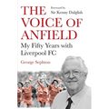 The Voice of Anfield: My Fifty Years with Liverpool FC