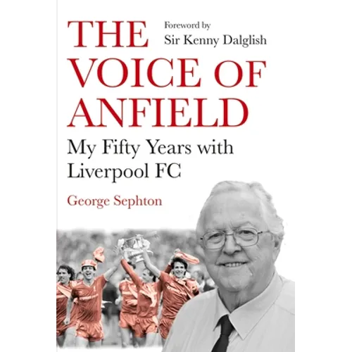 The Voice of Anfield: My Fifty Years with Liverpool FC