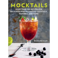 Mocktails: More Than 50 Recipes for Delicious Non-Alcoholic Cocktails, Punches, and More