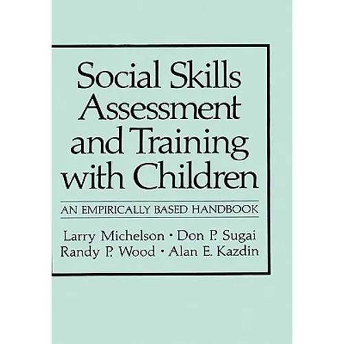 Social Skills Assessment and Training with Children: An Empirically Based Handbook