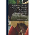 A History of the Campaigns of 1780 and 1781, in the Southern Provinces of North America